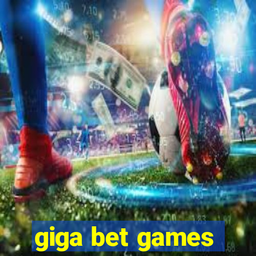 giga bet games